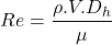 \begin{equation*}    Re = \frac {\rho.V.D_h}{\mu} \end{equation*}